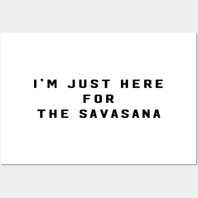 im just here for the savasana Wall Art by windupraditya6